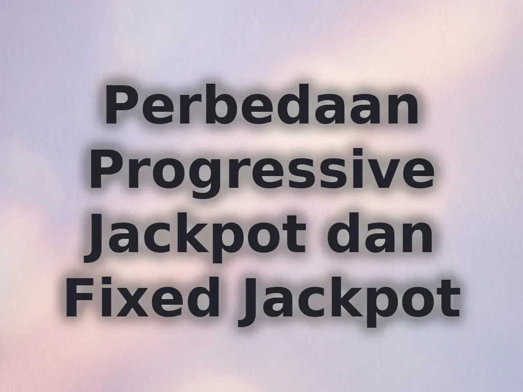 Perbedaan Progressive Jackpot dan Fixed Jackpot