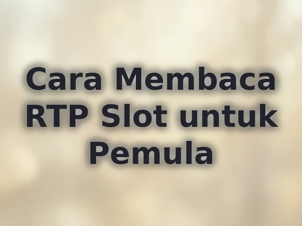 Cara Membaca RTP Slot untuk Pemula